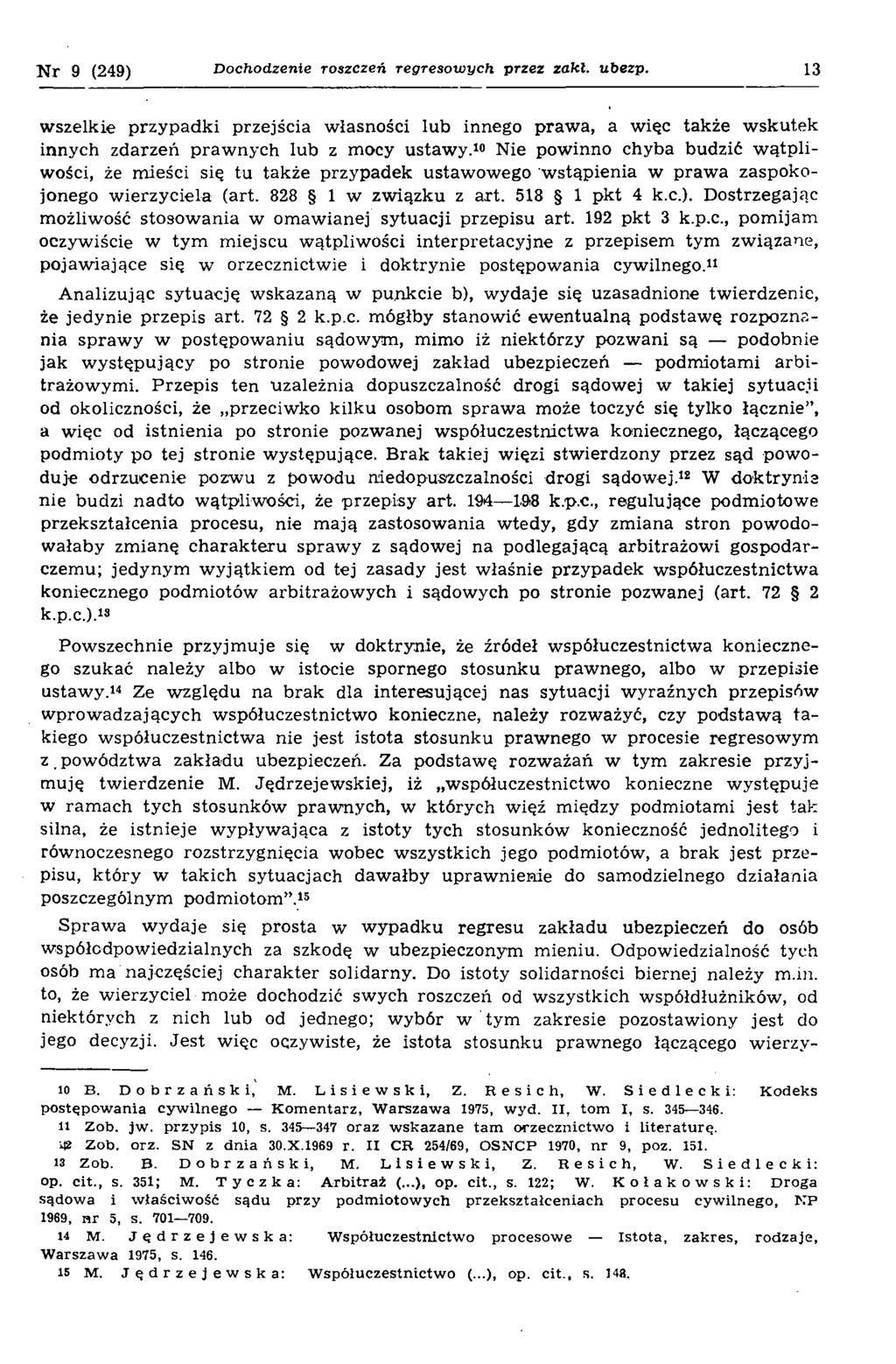 N r 9 (249) Dochodzenie roszczeń regresowych przez zahl, ubezp. 13 wszelkie przypadki przejścia własności lub innego praw a, a więc także w skutek innych zdarzeń praw nych lub z mocy ustaw y.