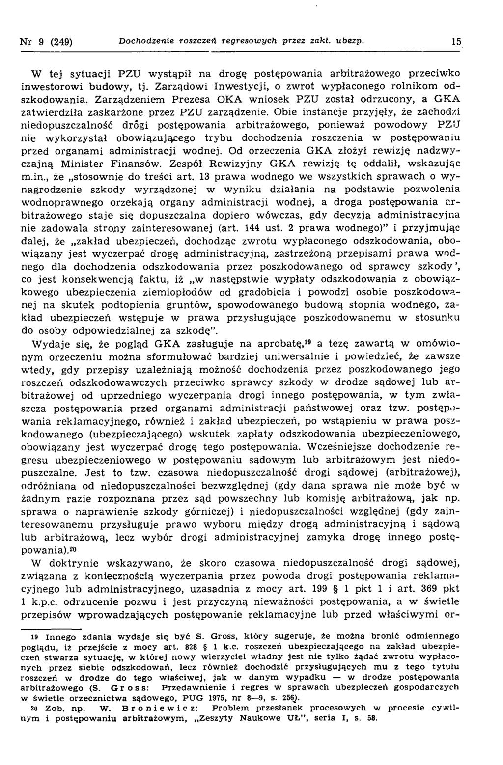 N r 9 (249) Dochodzenie roszczeń regresowych przez zakł. ubezp. 15 W tej sytuacji PZU w ystąpił na drogę postępow ania arbitrażow ego przeciw ko inw estorow i budow y, tj.
