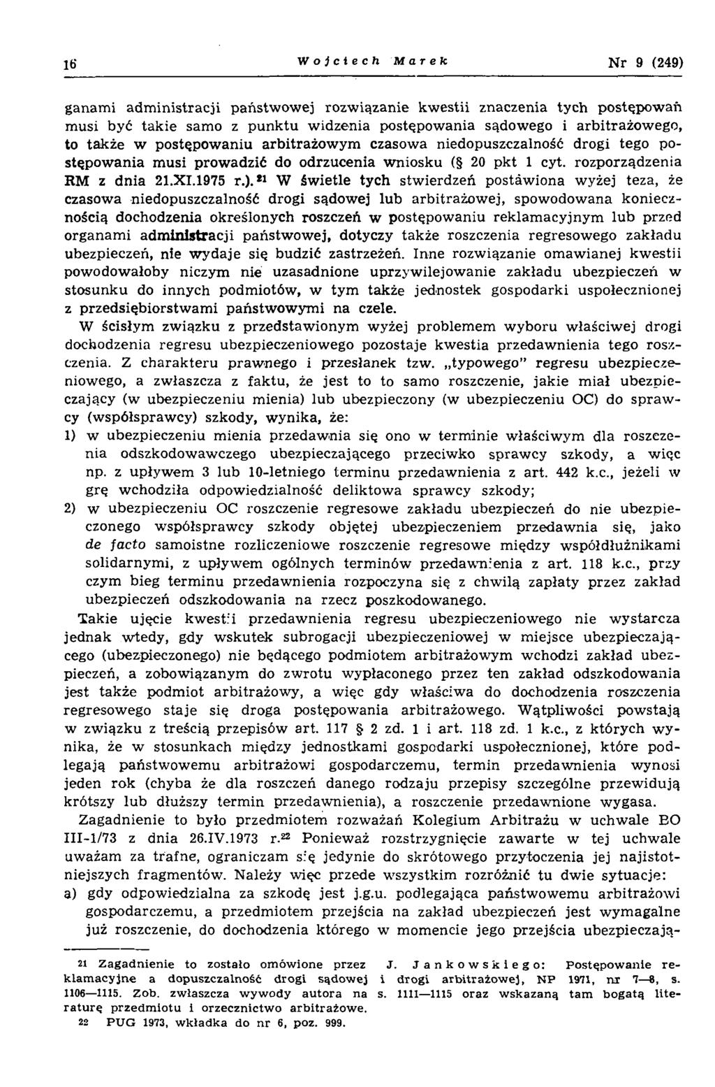 16 Wojciech Marek N r 9 (249) ganam i adm inistracji państw ow ej rozw iązanie kw estii znaczenia tych postępow ań musi być takie samo z punktu w idzenia postępow ania sądowego i arbitrażow ego, to
