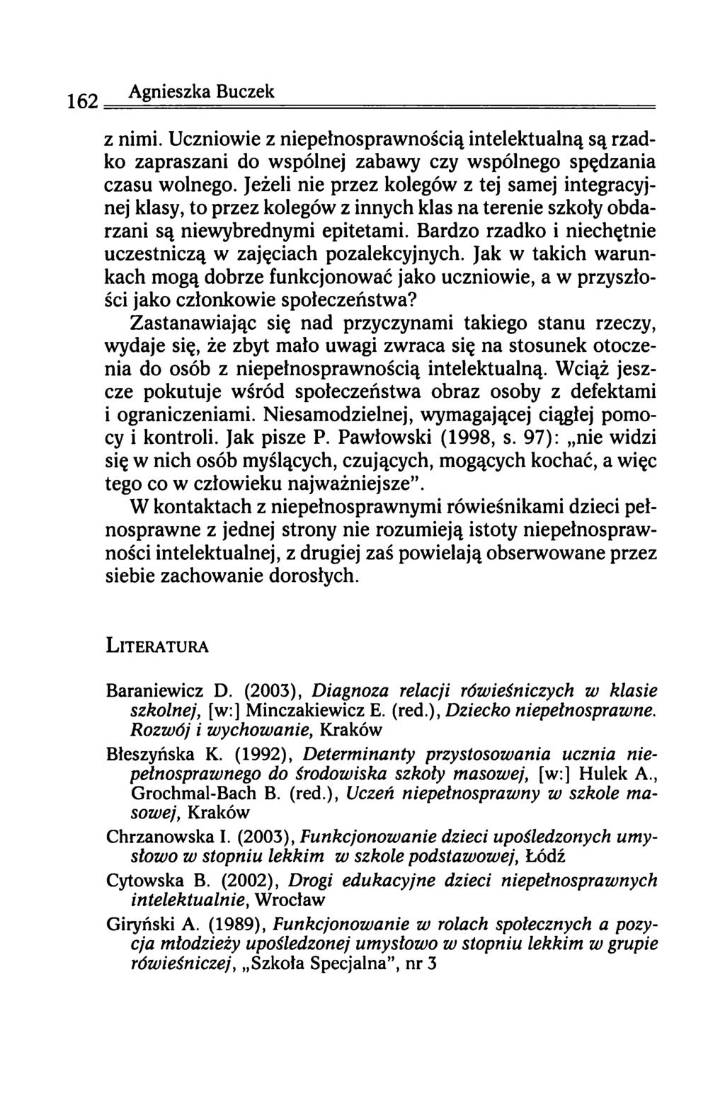 z nimi. Uczniowie z niepełnosprawnością intelektualną są rzadko zapraszani do wspólnej zabawy czy wspólnego spędzania czasu wolnego.
