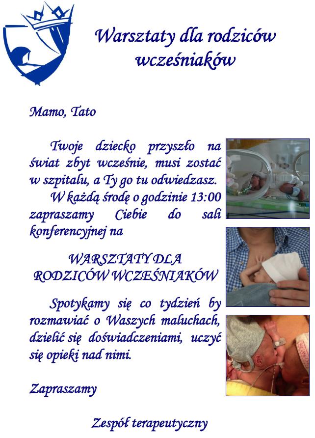 Warsztaty dla rodziców wcześniaków Cele: wsparcie emocjonalne i informacyjne rodziców, dzielenie się doświadczeniami, modelowanie zachowań komunikacyjnych, budowanie i wspieranie rodzicielskich