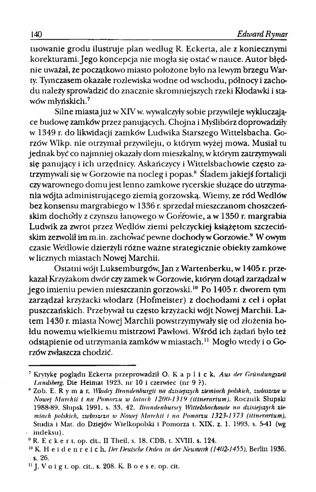 140 Edward Ryrnar tuowanie grodu ilustruje plan według R. Eckerta, ale z koniecznymi korekturami. Jego koncepcja nie mogła się ostać w nauce.