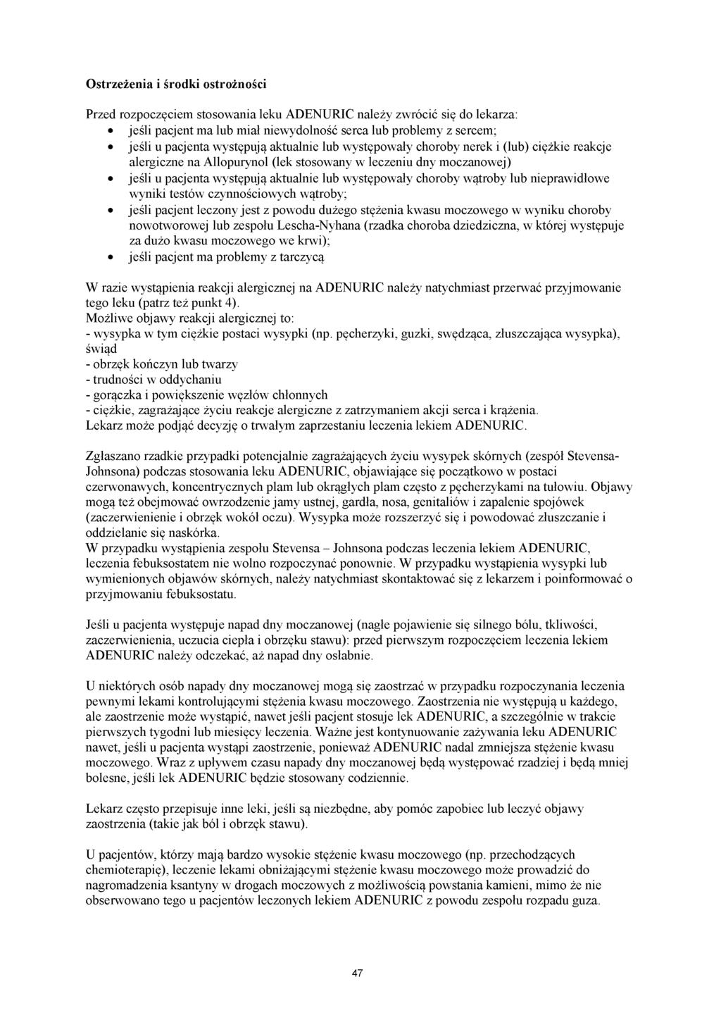 Ostrzeżenia i środki ostrożności Przed rozpoczęciem stosowania leku ADENURIC należy zwrócić się do lekarza: jeśli pacjent ma lub miał niewydolność serca lub problemy z sercem; jeśli u pacjenta