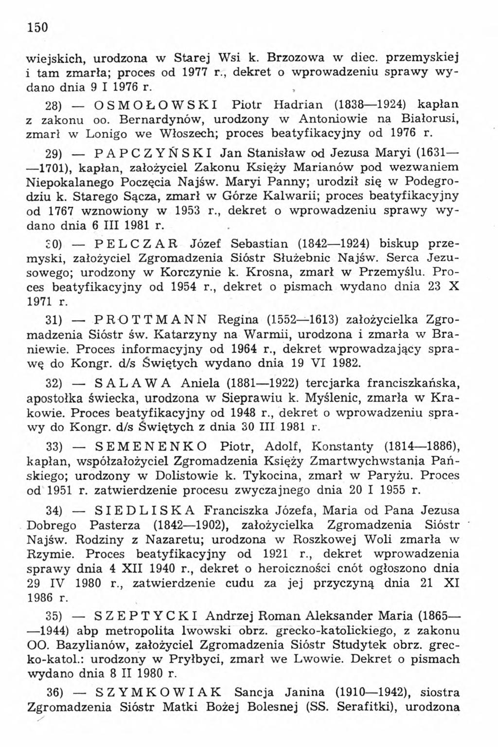 150 wiejskich, urodzona w Starej Wsi k. Brzozowa w diec. przemyskiej i tam zmarła; proces od 1977 r., dekret o wprowadzeniu sprawy wydano dnia 9 I 1976 r.