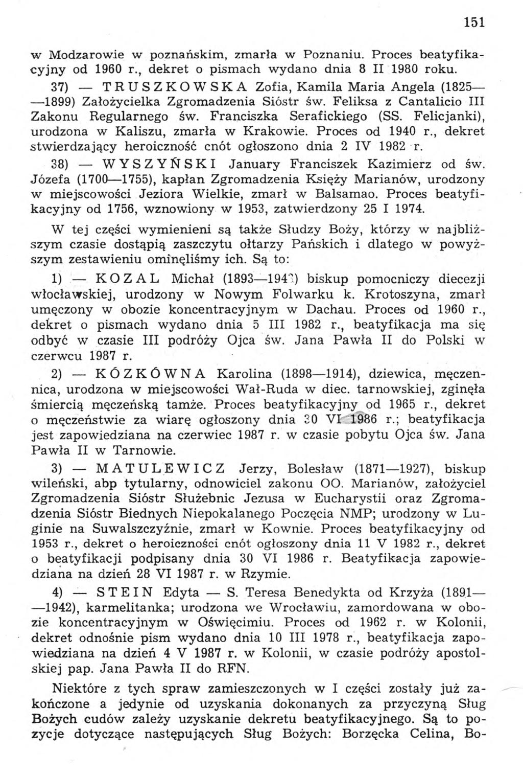 151 w Modzarowie w poznańskim, zmarła w Poznaniu. Proces beatyfikacyjny od 1960 r., dekret o pismach wydano dnia 8 II 1980 roku.
