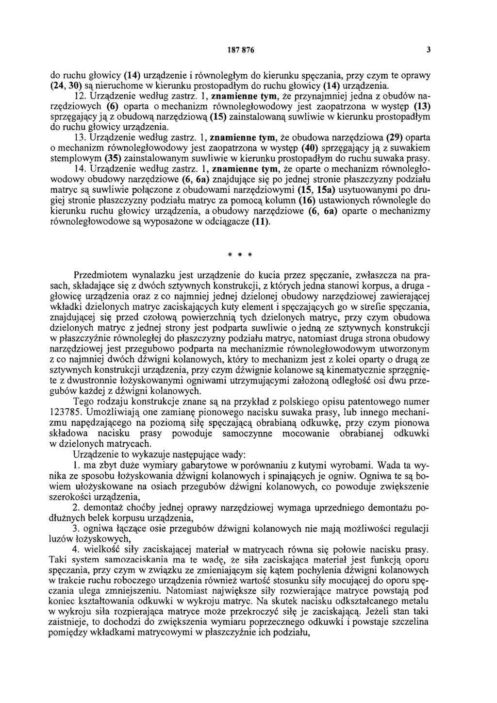 187 876 3 do ruchu głowicy (14) urządzenie i równoległym do kierunku spęczania, przy czym te oprawy (24, 30) są nieruchome w kierunku prostopadłym do ruchu głowicy (14) urządzenia. 12.