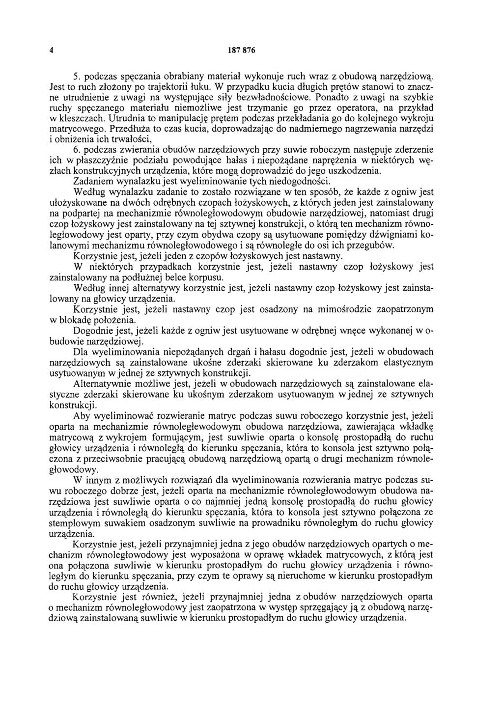 4 187 876 5. podczas spęczania obrabiany materiał wykonuje ruch wraz z obudową narzędziową. Jest to ruch złożony po trajektorii łuku.
