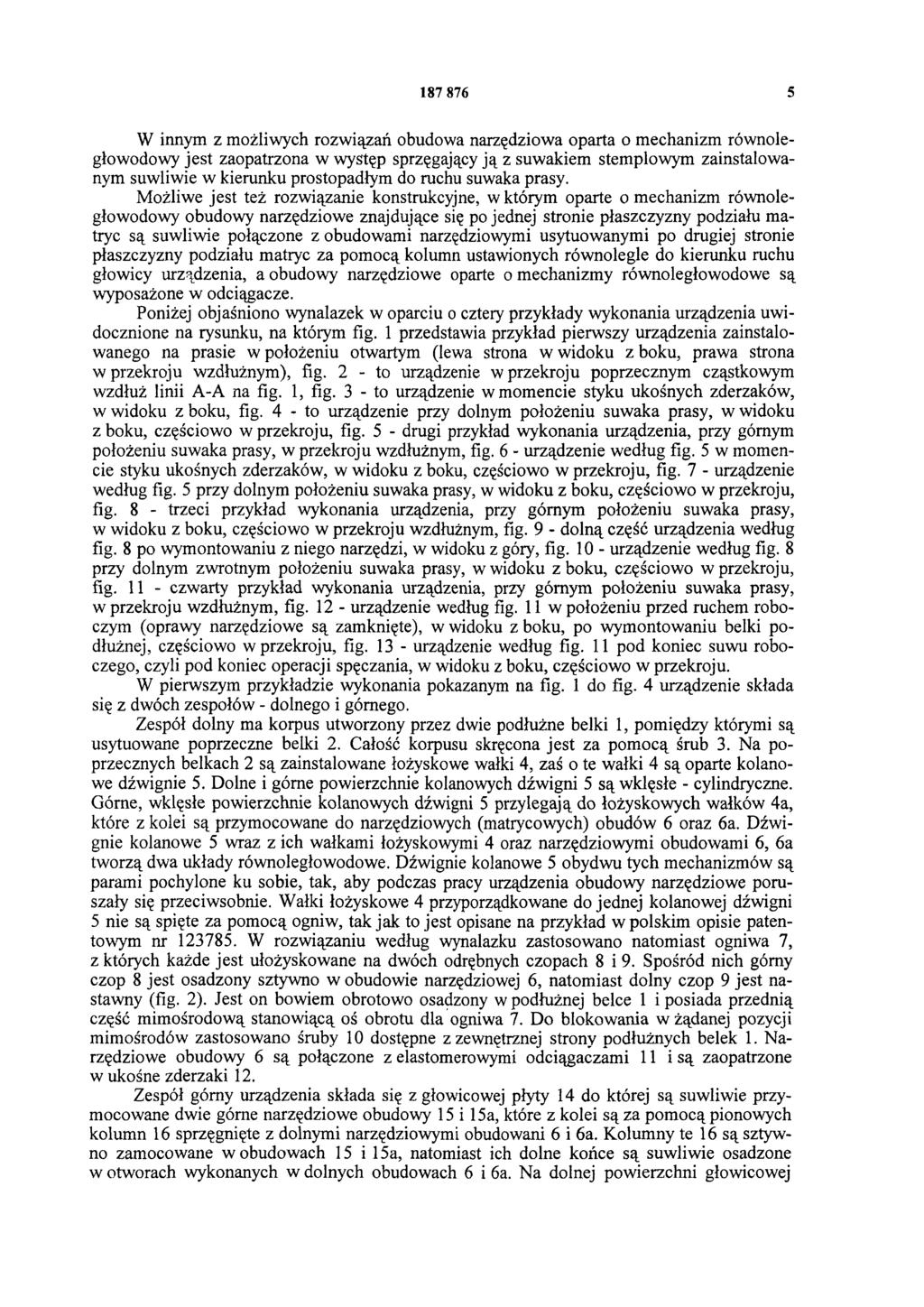 187 876 5 W innym z możliwych rozwiązań obudowa narzędziowa oparta o mechanizm równoległowodowy jest zaopatrzona w występ sprzęgający ją z suwakiem stemplowym zainstalowanym suwliwie w kierunku