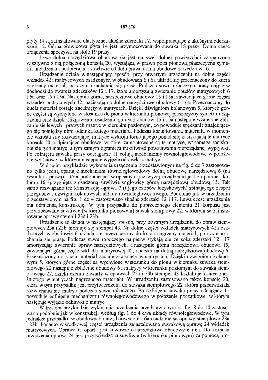 6 187 876 płyty 14 są zainstalowane elastyczne, ukośne zderzaki 17, współpracujące z ukośnymi zderzakami 12. Górna głowicowa płyta 14 jest przymocowana do suwaka 18 prasy.