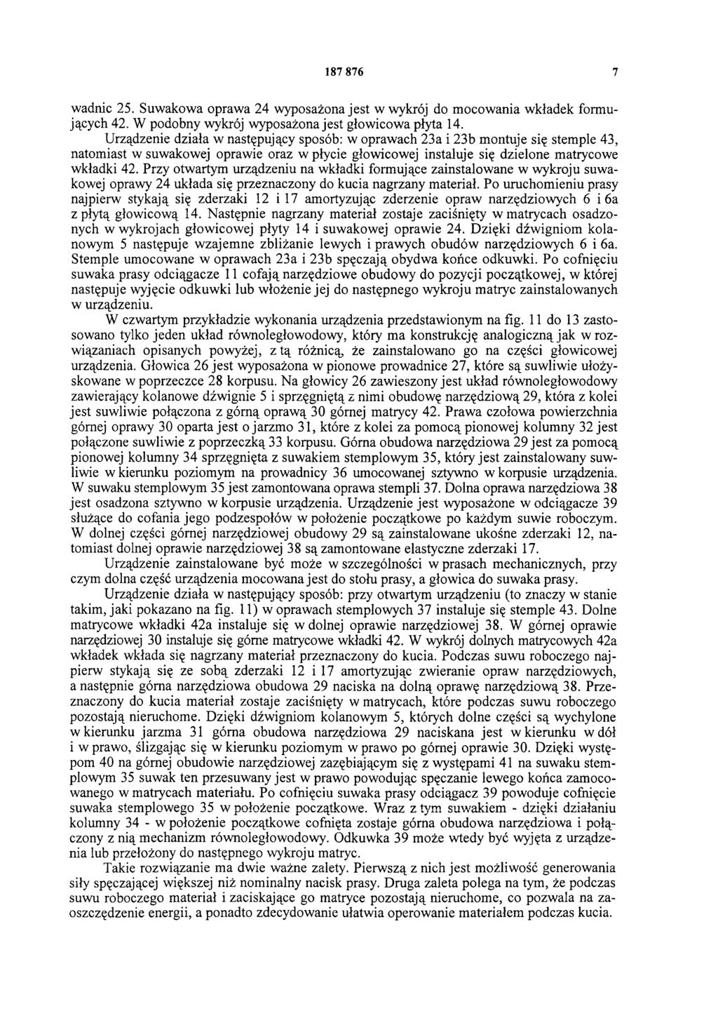 187 876 7 wadnic 25. Suwakowa oprawa 24 wyposażona jest w wykrój do mocowania wkładek formujących 42. W podobny wykrój wyposażona jest głowicowa płyta 14.