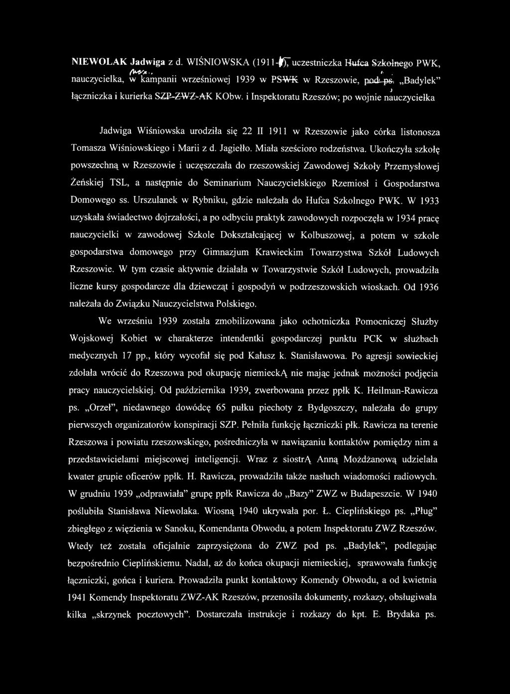 i Inspektoratu Rzeszów; po w ojnie nauczycielka Jadwiga W iśniowska urodziła się 22 II 1911 w Rzeszowie jako córka listonosza Tomasza Wiśniowskiego i Marii z d. Jagiełło. Miała sześcioro rodzeństwa.
