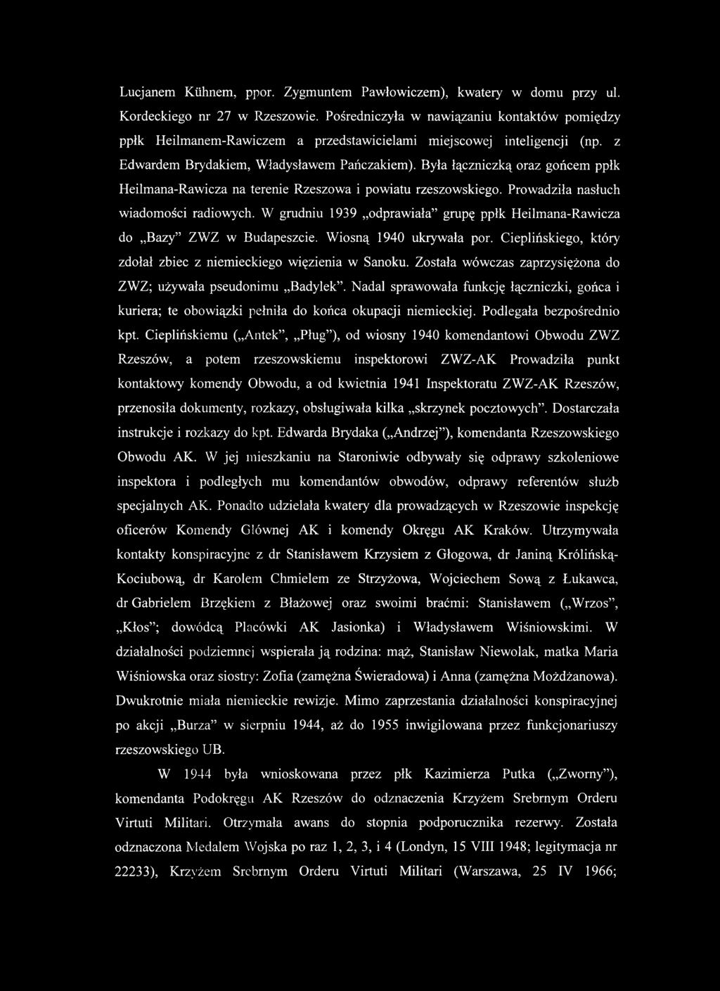 Była łączniczką oraz gońcem ppłk Heilmana-Rawicza na terenie Rzeszowa i powiatu rzeszowskiego. Prowadziła nasłuch wiadomości radiowych.