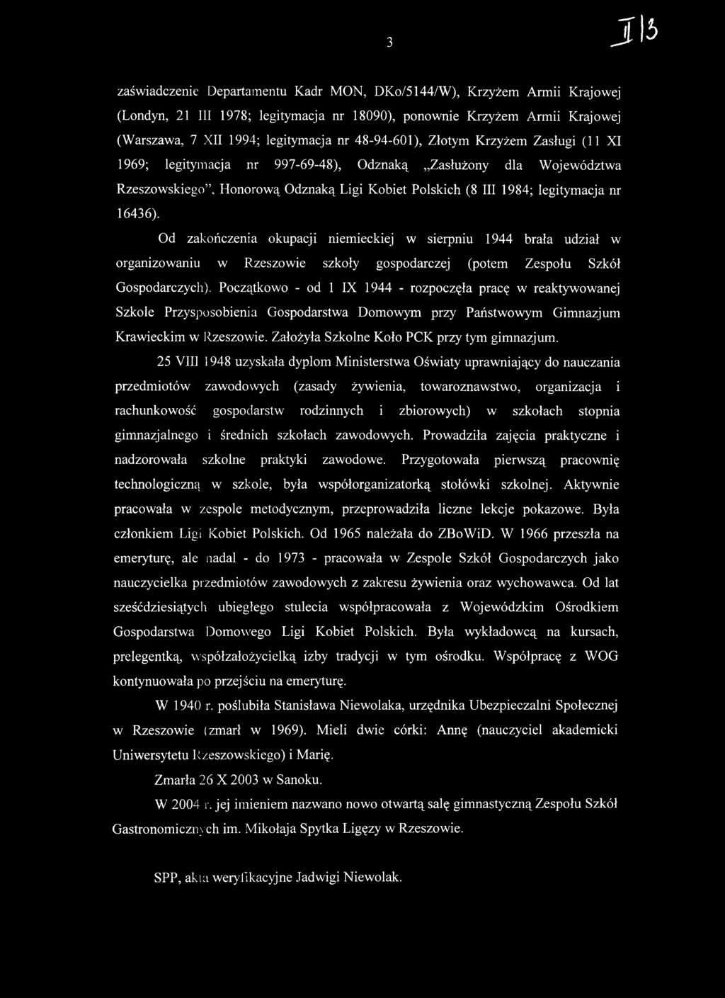 Od zakończenia okupacji niemieckiej w sierpniu 1944 brała udział w organizowaniu w Rzeszowie szkoły gospodarczej (potem Zespołu Szkół Gospodarczych).