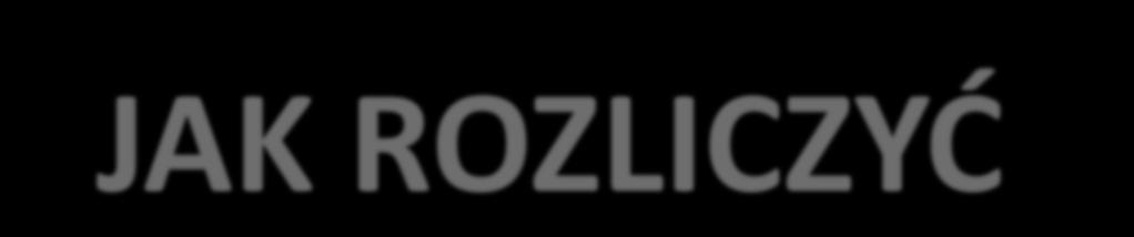 JAK ROZLICZYĆ WNIOSEK