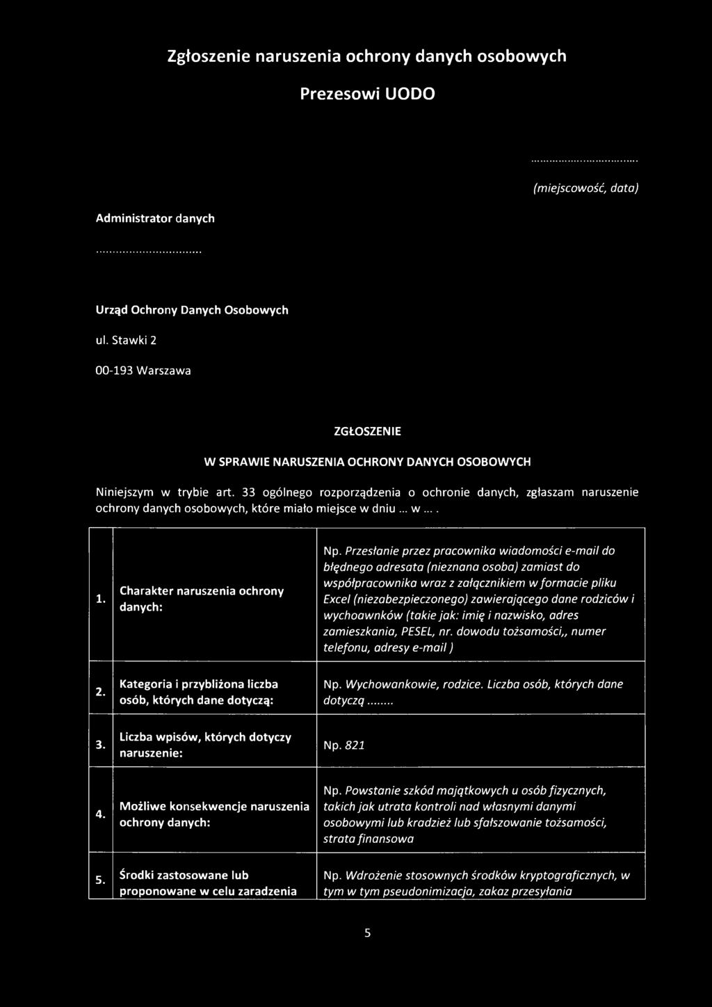 33 ogólnego rozporządzenia o ochronie danych, zgłaszam naruszenie ochrony danych osobowych, które miało miejsce w dniu... w... 1. Charakter naruszenia ochrony danych: Np.