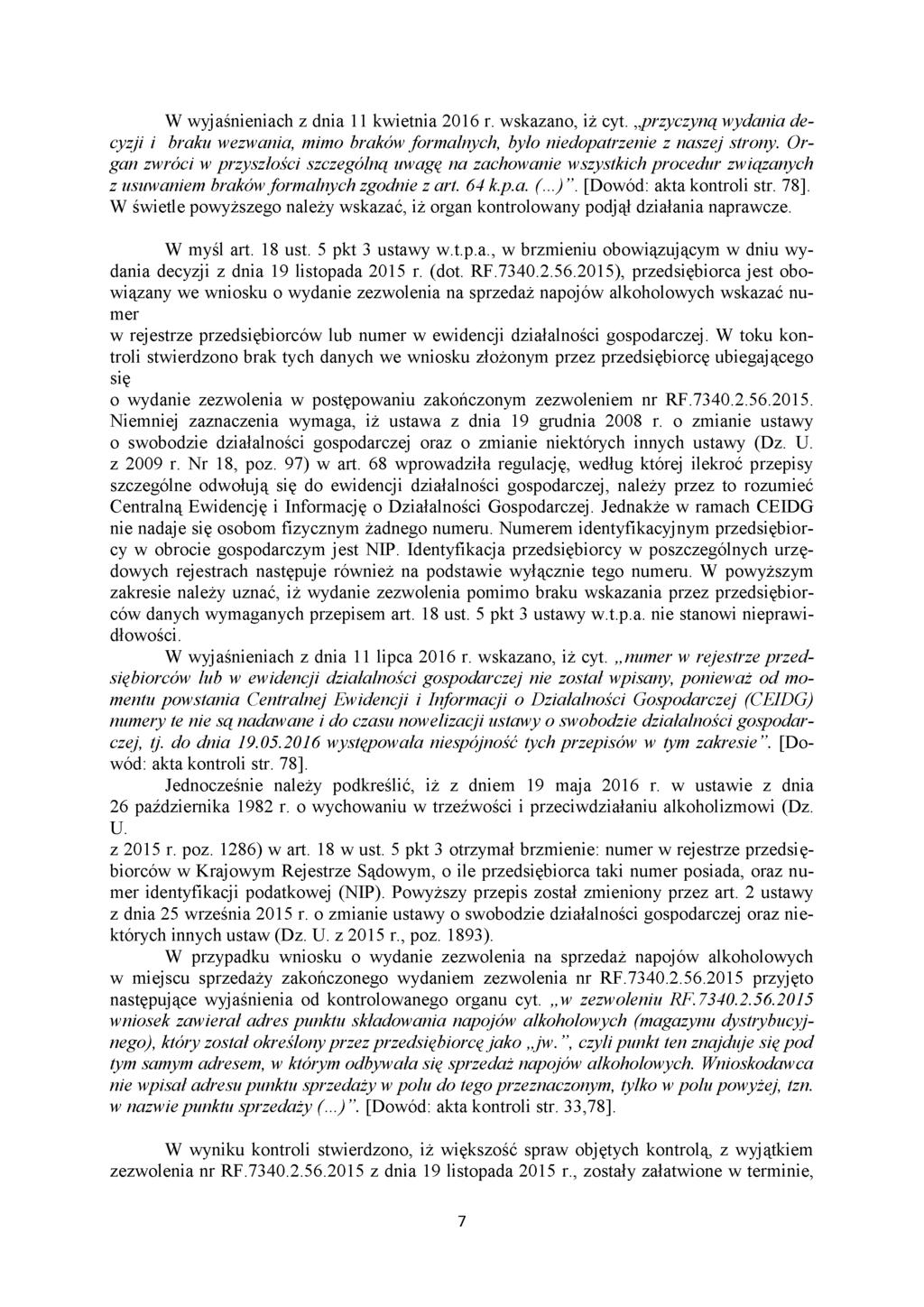 W wyjaśnieniach z dnia 11 kwietnia 2016 r. wskazano, iż cyt. przyczyną wydania decyzji i braku wezwania, mimo braków formalnych, było niedopatrzenie z naszej strony.
