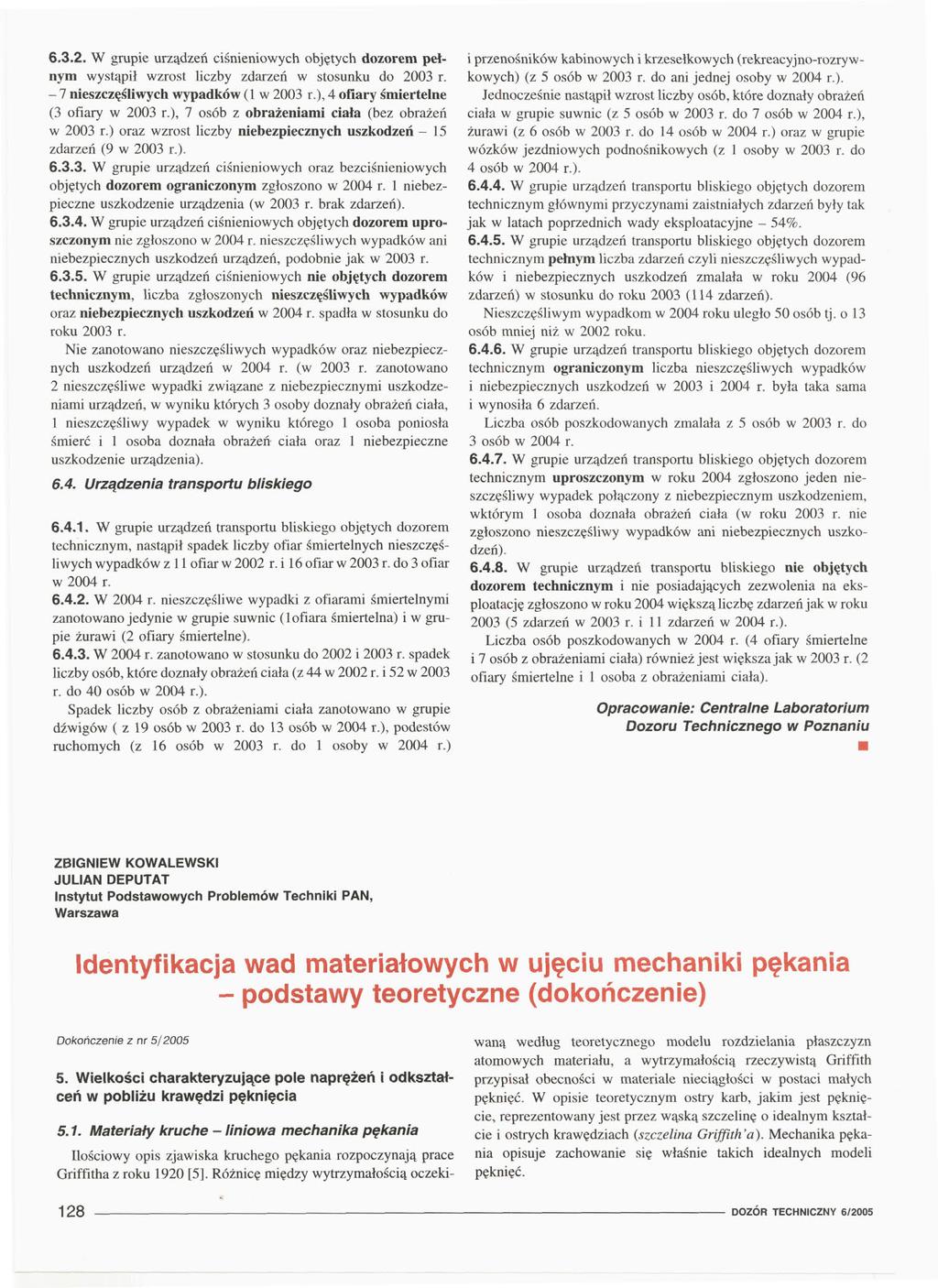 6.3.2. W grupie urządzeń ciśnieniowych objętych dozorem pełnym wystąpił wzrost liczby zrzeń w stosunku do 2003 r. - 7 nieszczęśliwych wypadków (l w 2003 r.), 4 ofiary śmiertelne (3 ofiary w 2003 r.