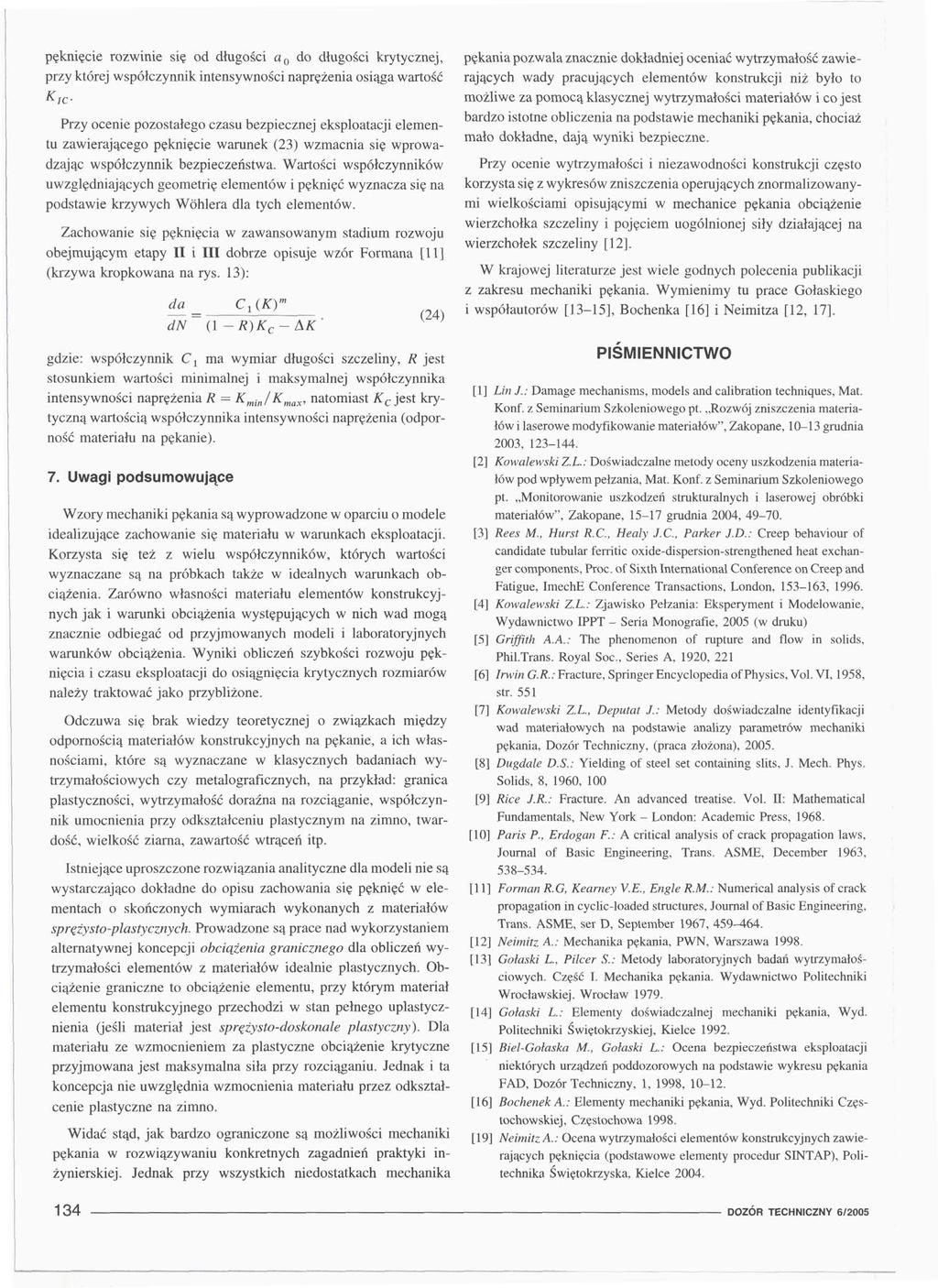 pęknięcie rozwinie się od długości a 0 do długości krytycznej, przy której współczynnik intensywności naprężenia osiąga wartość KIĆ- Przy ocenie pozostałego czasu bezpiecznej eksploatacji elementu
