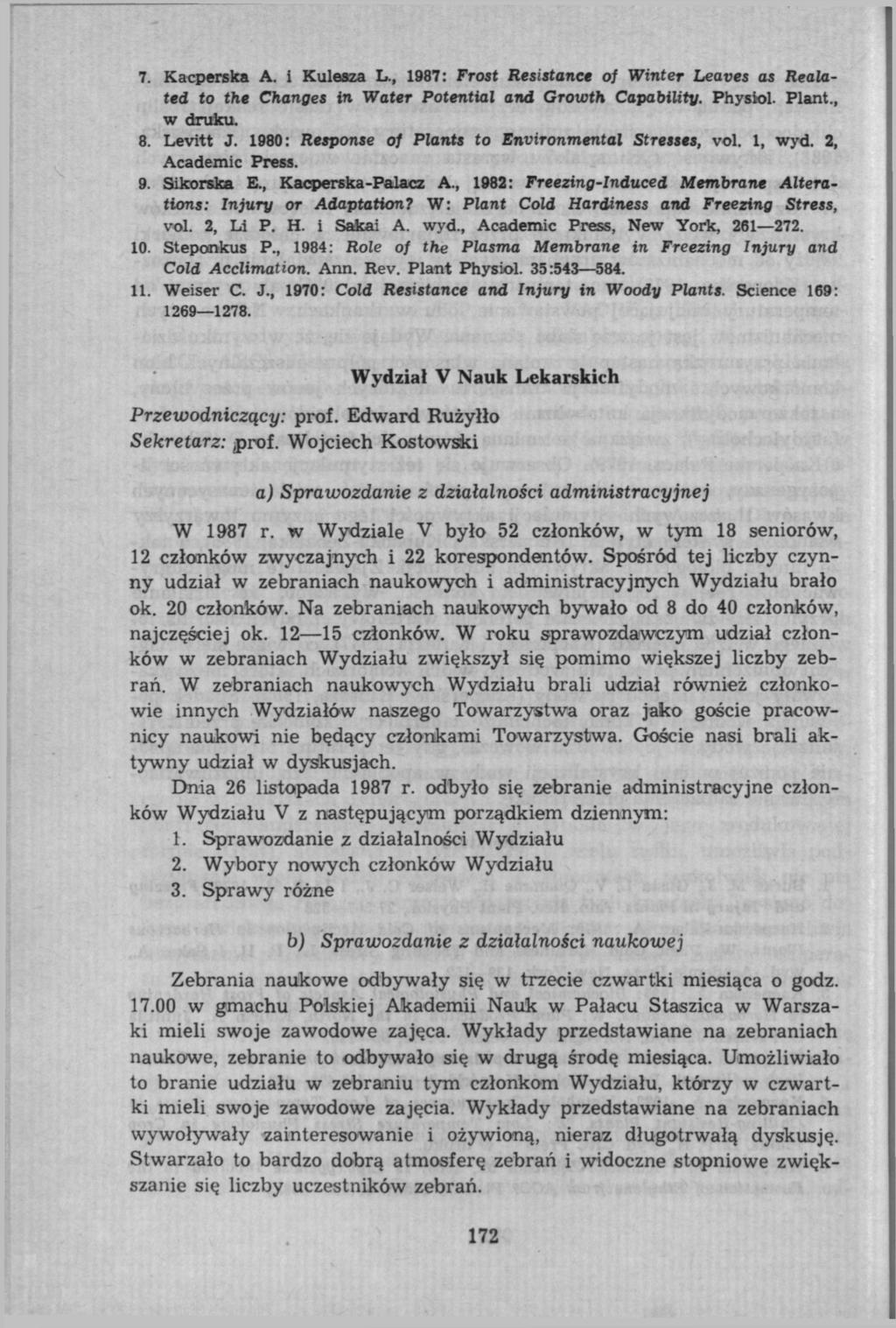 7. Kacperska A. i Kulesza L., 1987: Frost Resistance of Winter Leaves as Realated to the Changes in Water Potential and Growth Capability. Physiol. Plant., w druku. 8. Levitt J.