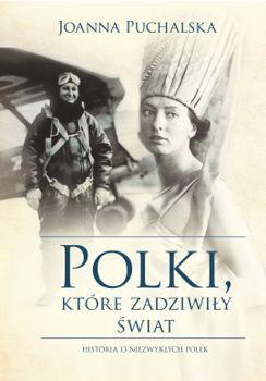 kojarzeni z Polską Polki, które zadziwiły świat (Warszawa 2016, 2017) - książka opowiadająca życie trzynastu Polek, które mimo, że były mniej znane to jednak są warte