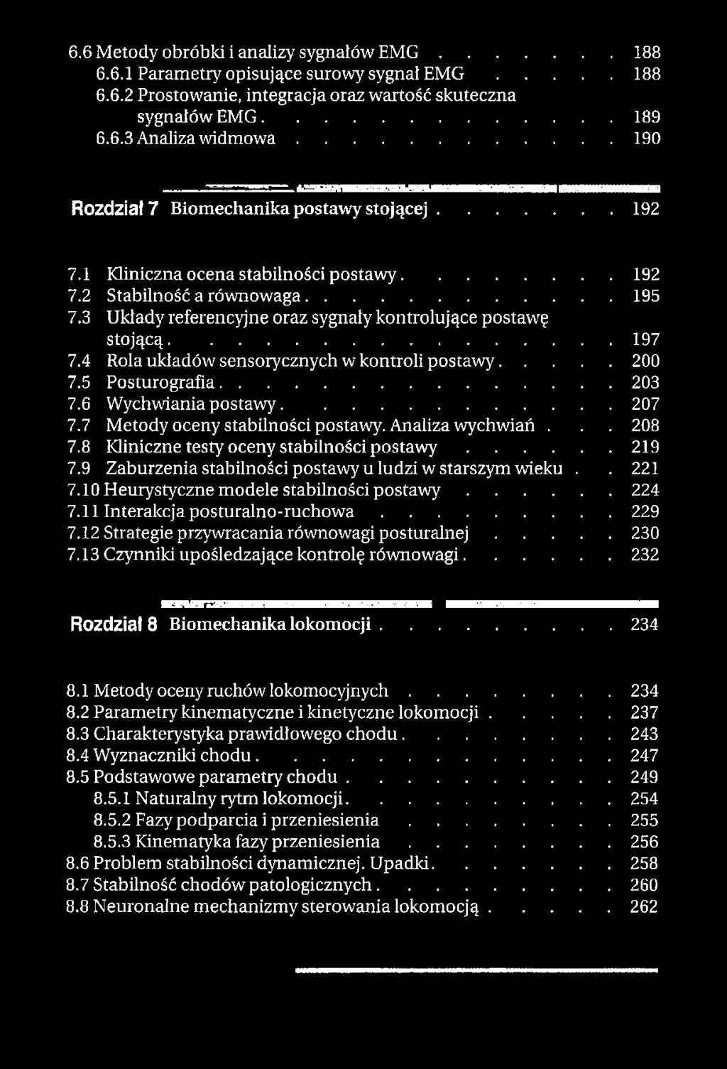 ..197 7.4 Rola układów sensorycznych w kontroli postawy... 200 7.5 Posturografia...203 7.6 Wychwiania postawy...207 7.7 Metody oceny stabilności postawy. Analiza wychwiań... 208 7.