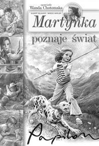 MAREK KRAJEWSKI, MARIUSZ CZUBAJ Akcja samobójców (34,90 zł) WANDA CHOTOMSKA Martynka poznaje świat Zabawne, pełne ciepła i pięknie ilustrowane opowiadania o przygodach sympatycznej dziewczynki i jej