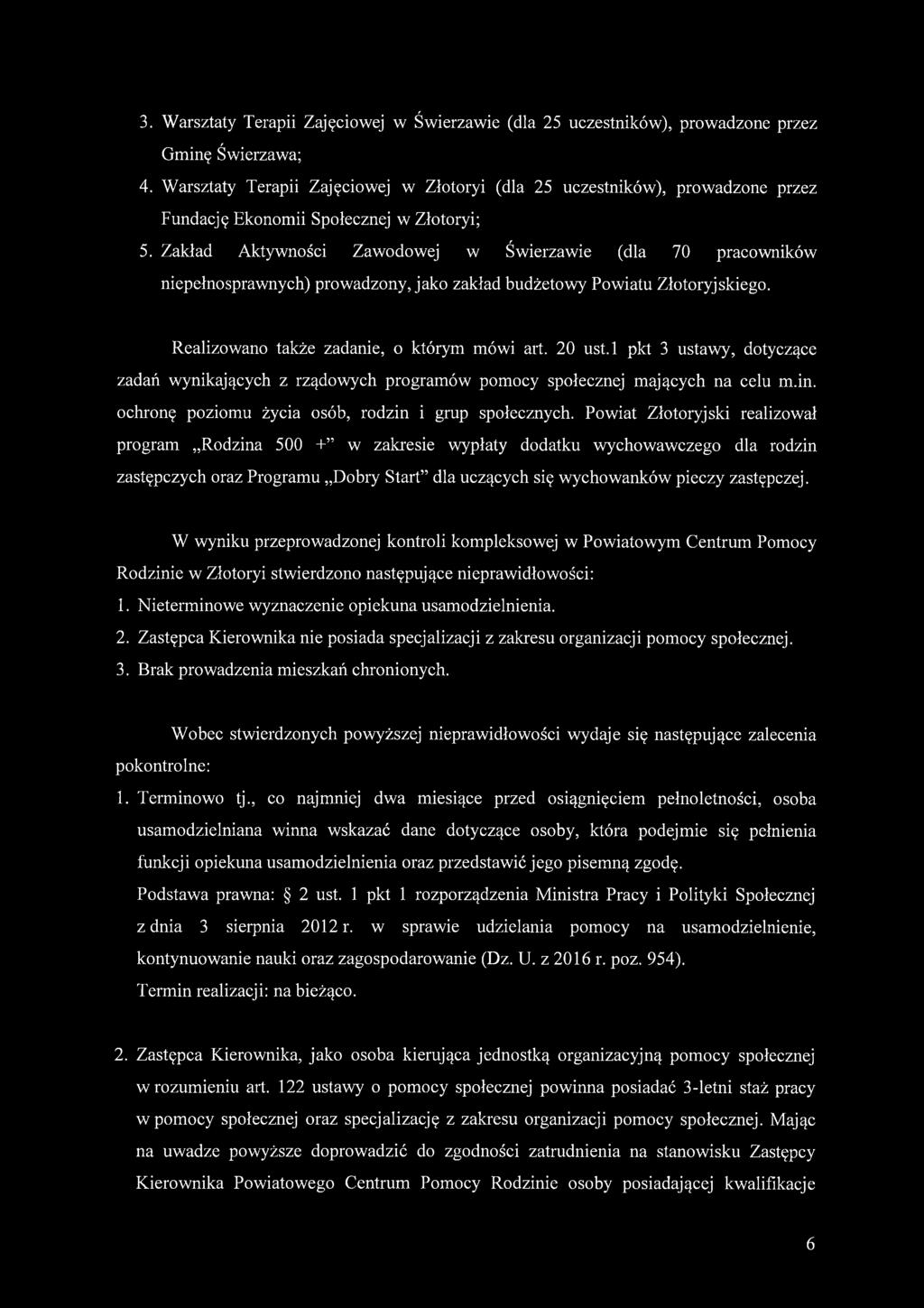 Zakład Aktywności Zawodowej w Świerzawie (dla 70 pracowników niepełnosprawnych) prowadzony, jako zakład budżetowy Powiatu Złotoryjskiego. Realizowano także zadanie, o którym mówi art. 20 ust.