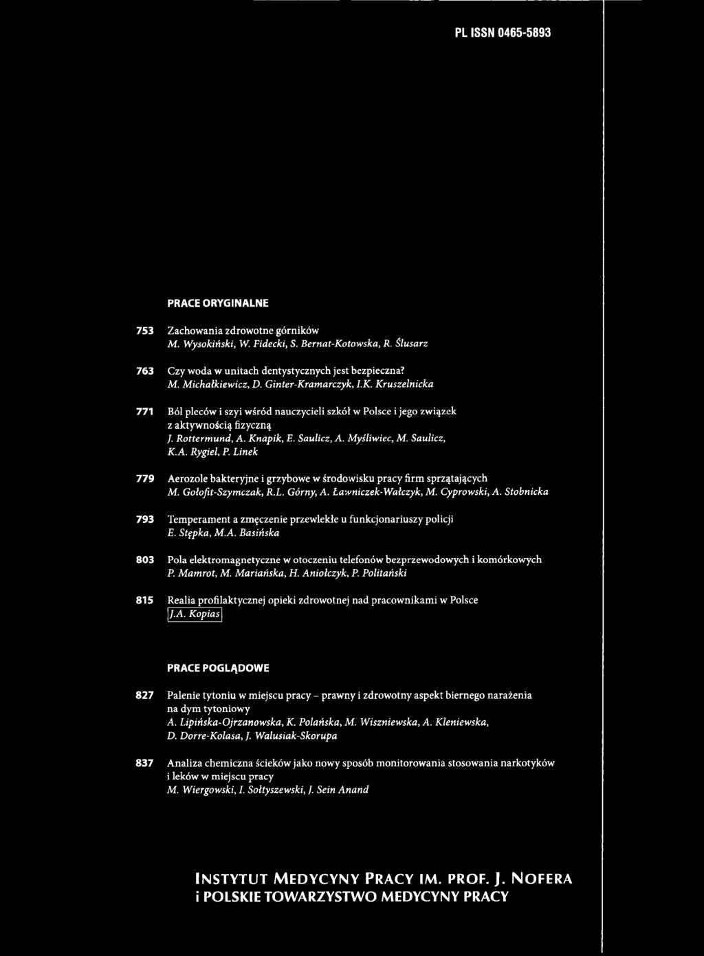 Mariańska, H. Aniołczyk, P. Politański 815 Realia profilaktycznej opieki zdrowotnej nad pracownikami w Polsce J.A. Kopias PRACE POGLĄDOWE 827 Palenie tytoniu w miejscu pracy - prawny i zdrowotny aspekt biernego narażenia na dym tytoniowy A.