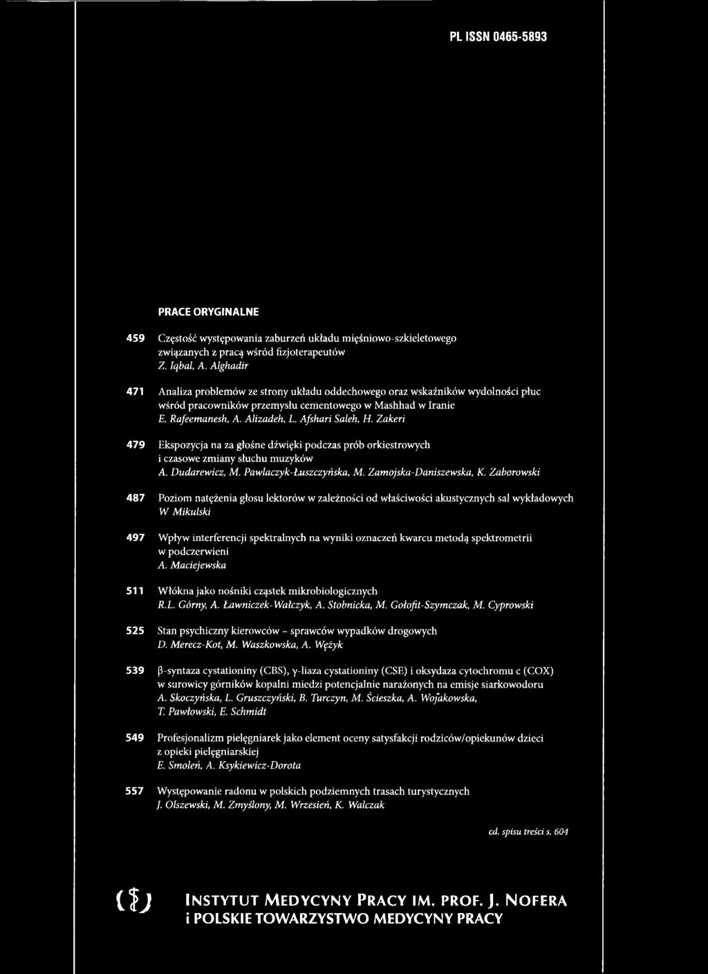 Mikulski 497 Wpływ interferencji spektralnych na wyniki oznaczeń kwarcu metodą spektrometrii w podczerwieni A. Maciejewska 511 Włókna jako nośniki cząstek mikrobiologicznych R.L. Górny, A.