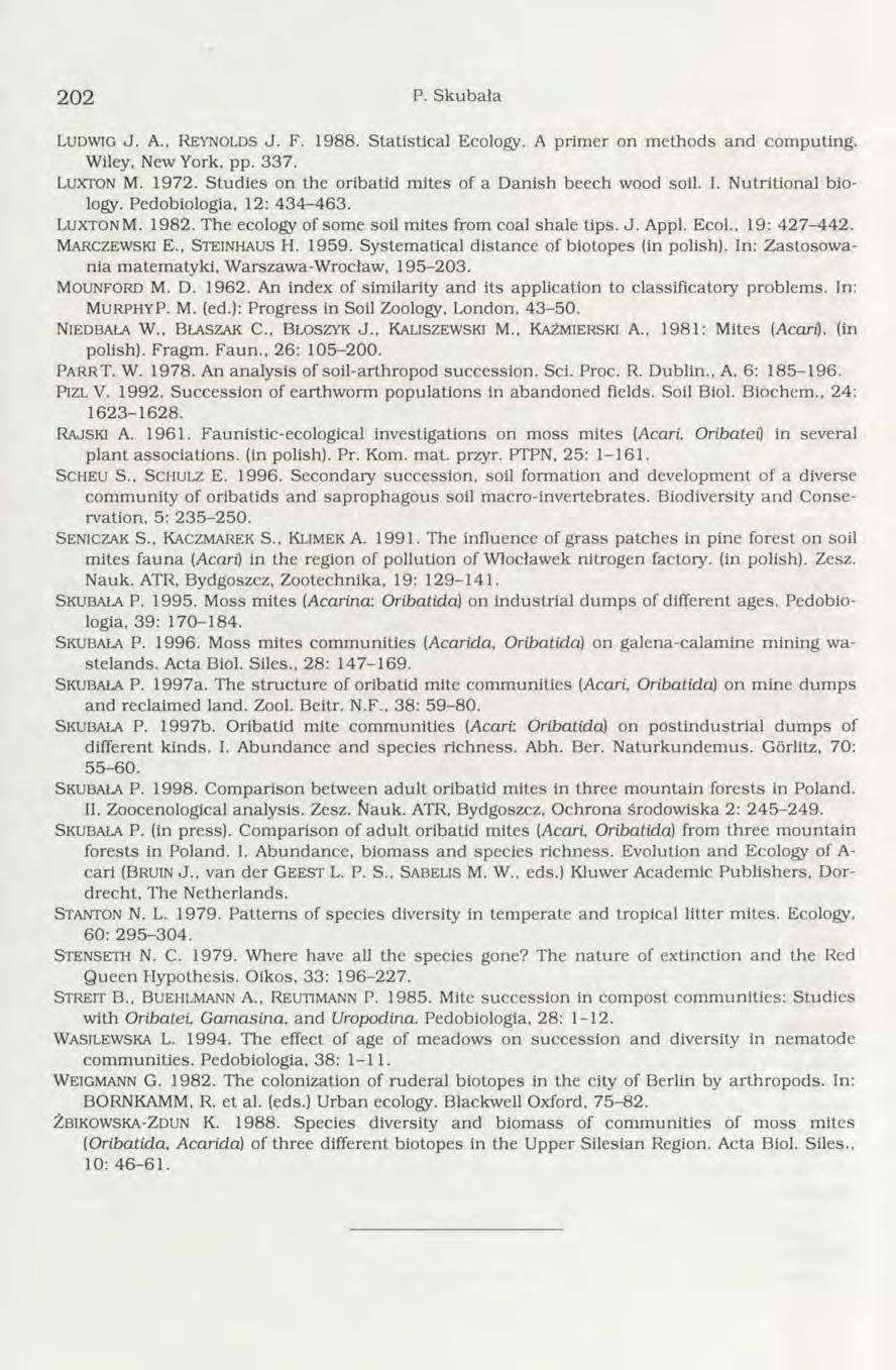 202 P. Skubała L u d w ig J. A., R e y n o l d s J. F. 1988. Statistical Ecology. A prim er on m ethods and com puting. Wiley, New York, pp. 337. LUXTON M. 1972.
