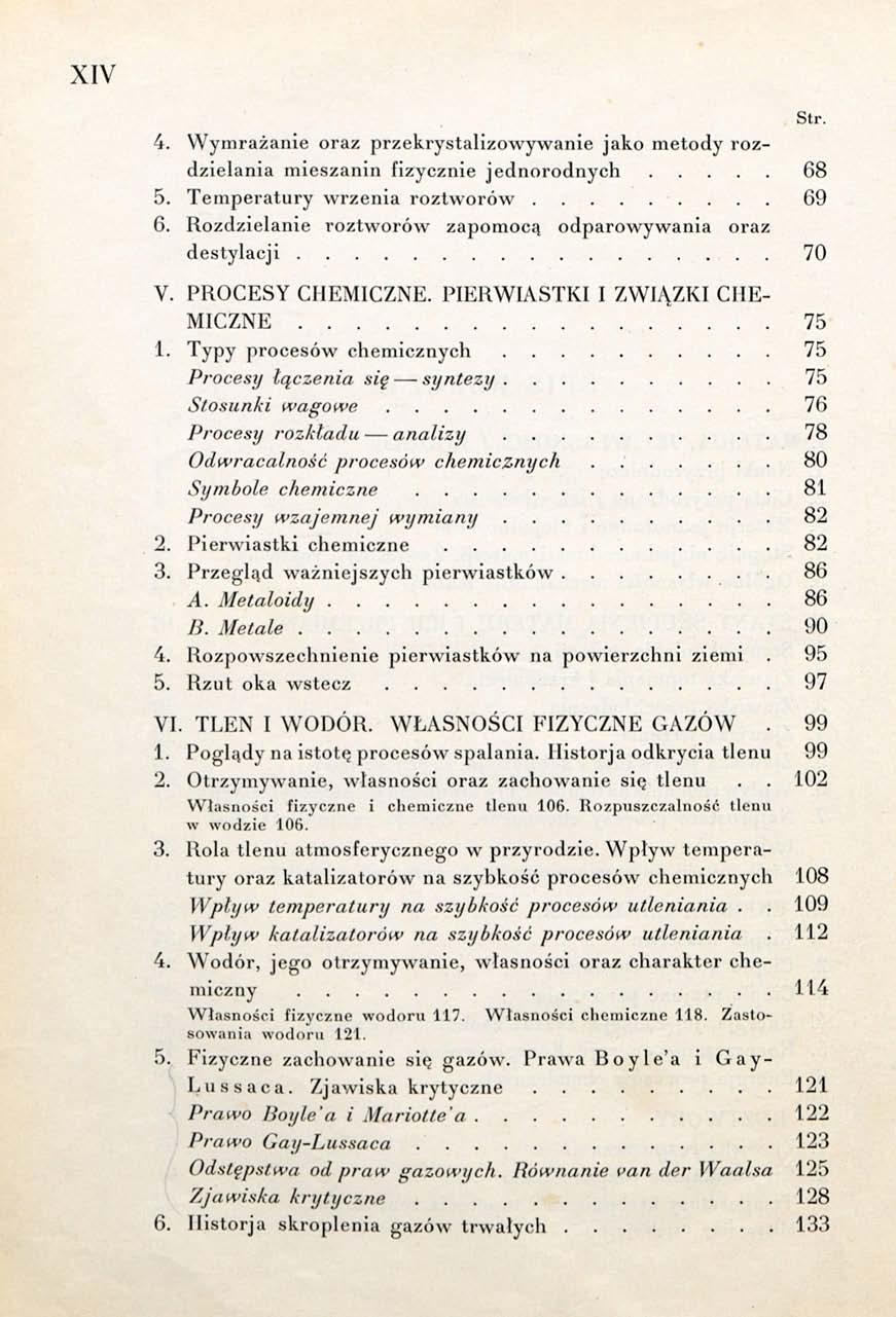 XIV 4. Wymrażanie oraz przekrystalizowywanie jako metody rozdzielania mieszanin fizycznie jednorodnych 68 5. Temperatury wrzenia roztworów 69 6.