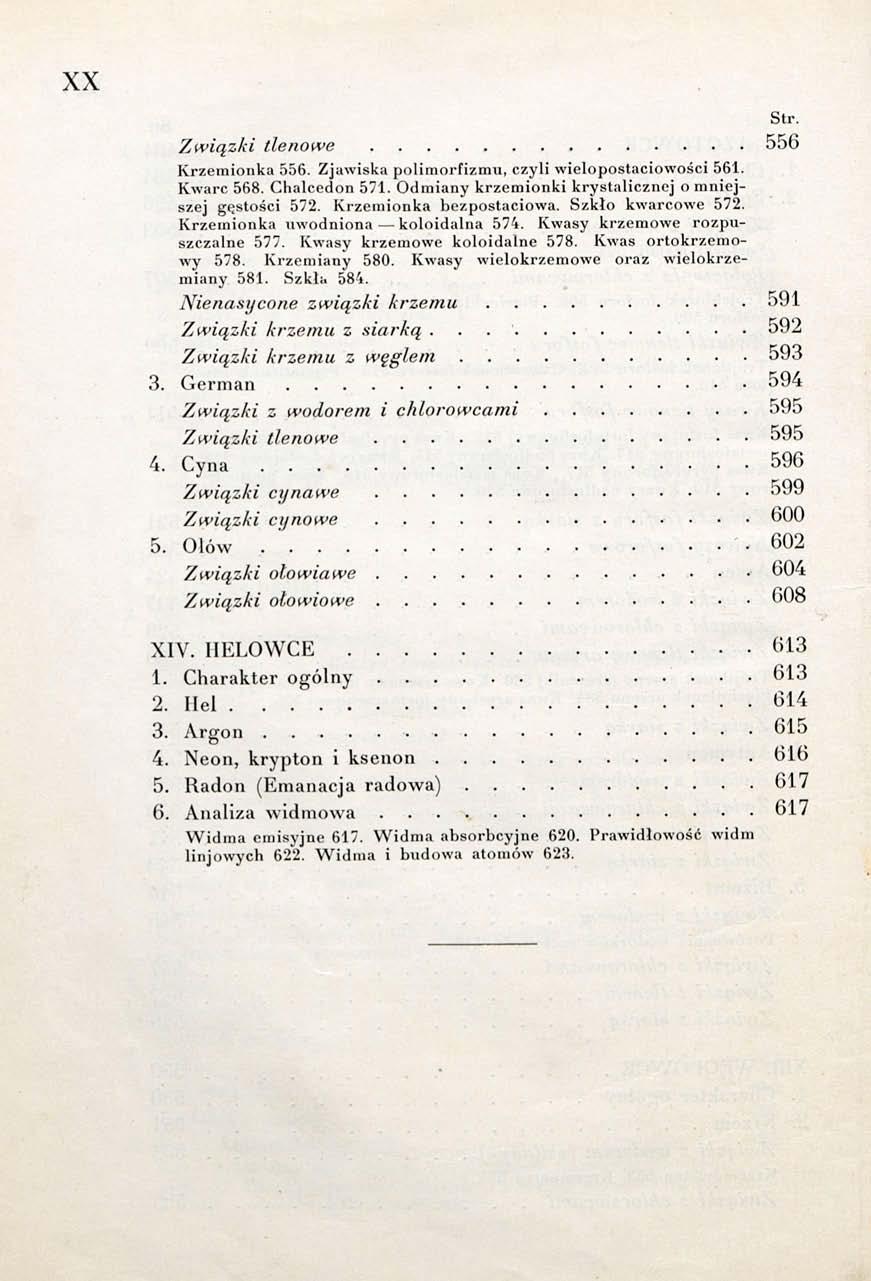 Związki tlenowe 556 Krzemionka 556. Zjawiska polimorfizmu, czyli wielopostaciowości 561. Kwarc 568. Chalcedon 571. Odmiany krzemionki krystalicznej o mniejszej gęstości 572. Krzemionka bezpostaciowa.