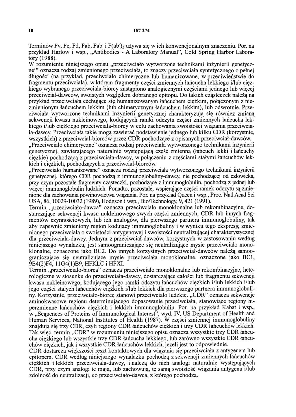 10 187 274 Terminów Fv, Fc, Fd, Fab, Fab' i F(ab')2 używa się w ich konwencjonalnym znaczeniu. Por. na przykład Harlow i wsp., Antibodies - A Laboratory Manual, Cold Spring Harbor Laboratory (1988).