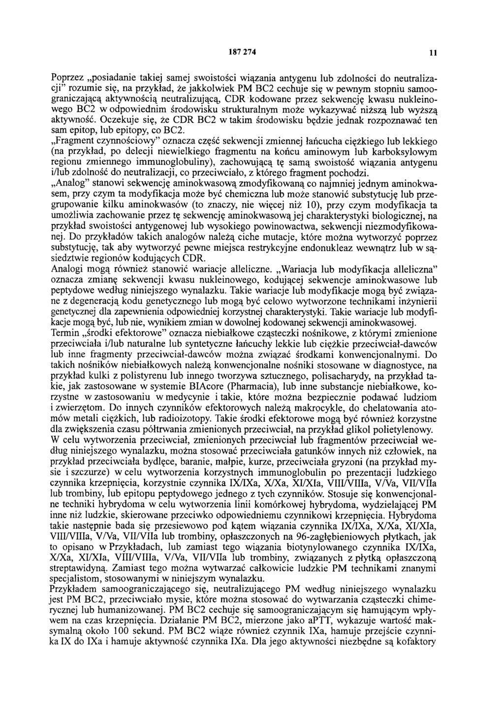 187 274 11 Poprzez posiadanie takiej samej swoistości wiązania antygenu lub zdolności do neutralizacji rozumie się, na przykład, że jakkolwiek PM BC2 cechuje się w pewnym stopniu samoograniczającą
