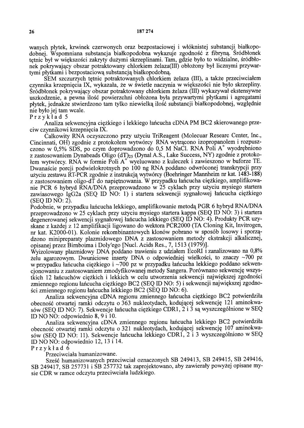 26 187 274 wanych płytek, krwinek czerwonych oraz bezpostaciowej i włóknistej substancji białkopodobnej. Wspomniana substancja białkopodobna wykazuje zgodność z fibryną.