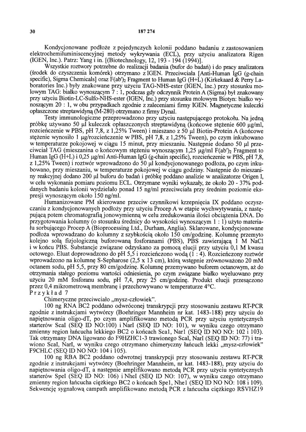 30 187 274 Kondycjonowane podłoże z pojedynczych kolonii poddano badaniu z zastosowaniem elektrochemiluminiscencyjnej metody wykrywania (ECL), przy użyciu analizatora Rigen (IGEN, Inc.). Patrz: Yang i in.