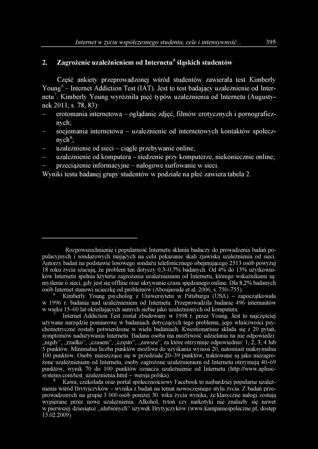 Jest to test badający uzależnienie od Internetu7. Kimberly Young wyróżniła pięć typów uzależnienia od Internetu (Augustynek 2011, s.