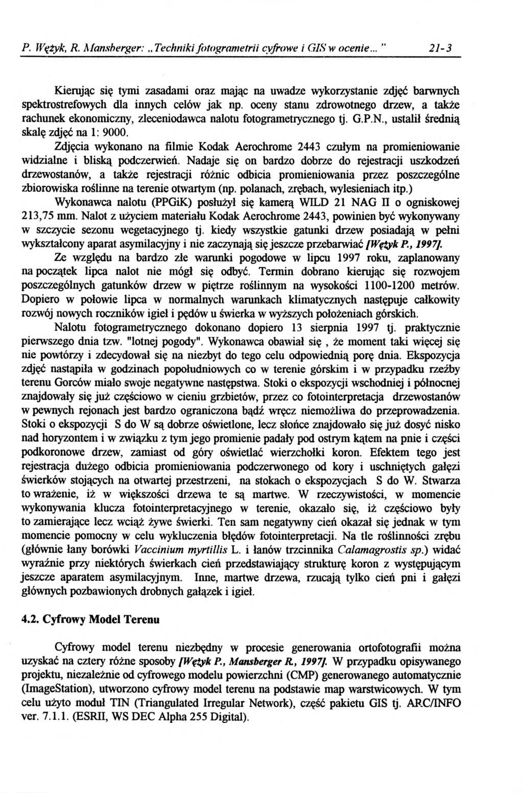 P. Wężyk, R. Mansberger: Techniki fotogrametrii cyfrowe i GIS w ocenie... 21-3 Kierując się tymi zasadami oraz mając na uwadze wykorzystanie zdjęć barwnych spektrostrefowych dla innych celów jak np.