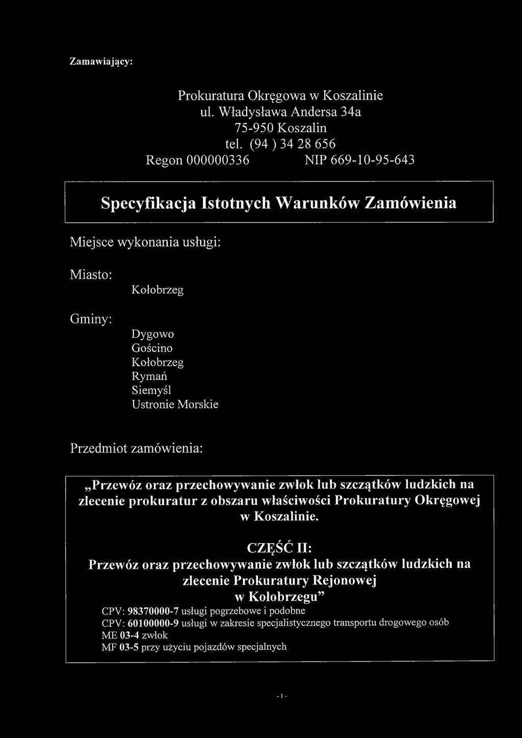 Dygowo Gościno Kołobrzeg Rymań Siemyśl Ustronie Morskie Przedmiot zamówienia: Przewóz oraz przechowywanie zwłok lub szczątków ludzkich na zlecenie prokuratur z obszaru właściwości