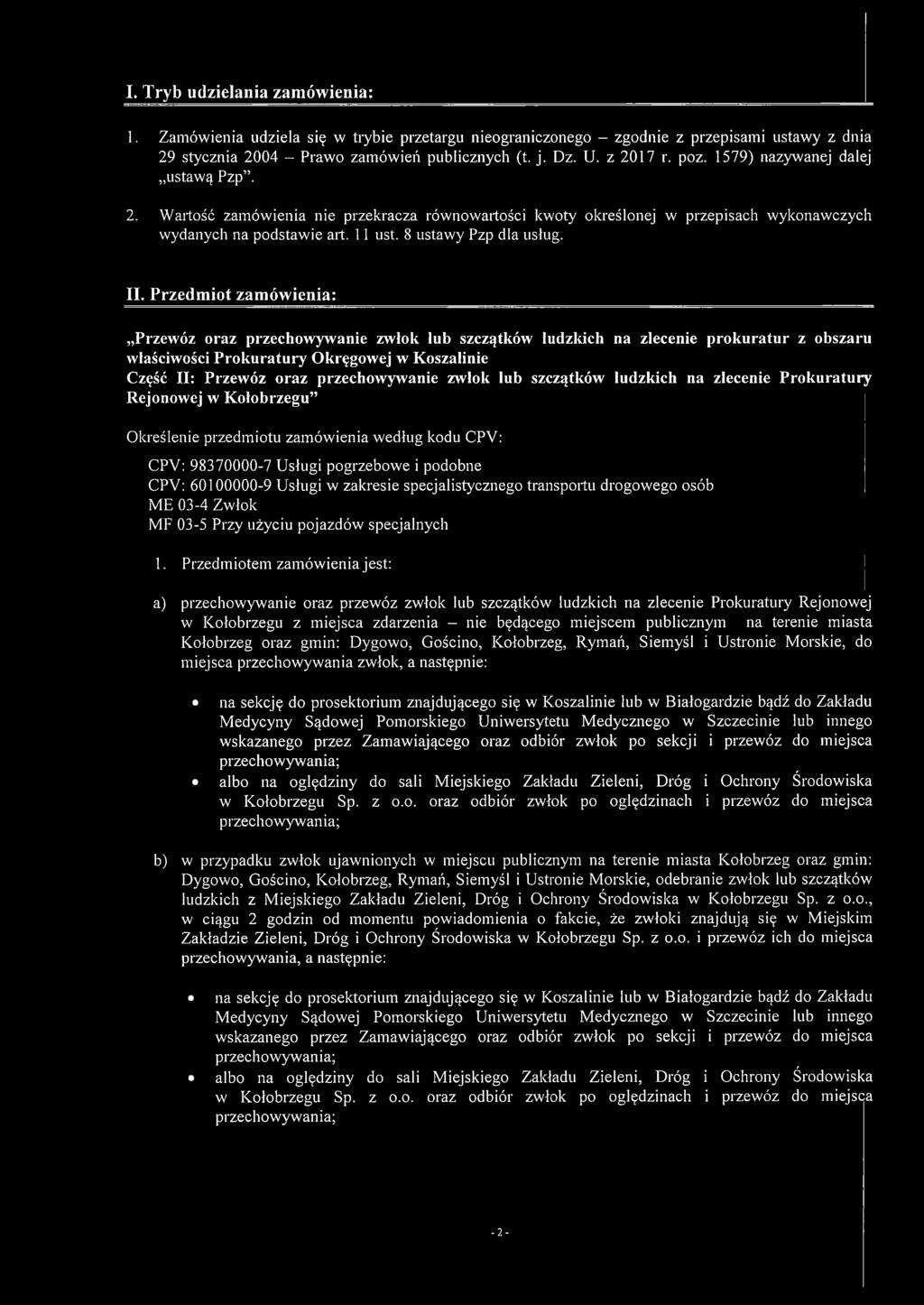 Przedmiot zamówienia: Przewóz oraz przechowywanie zwłok lub szczątków ludzkich na zlecenie prokuratur z obszaru właściwości Prokuratury Okręgowej w Koszalinie Część II: Przewóz oraz przechowywanie