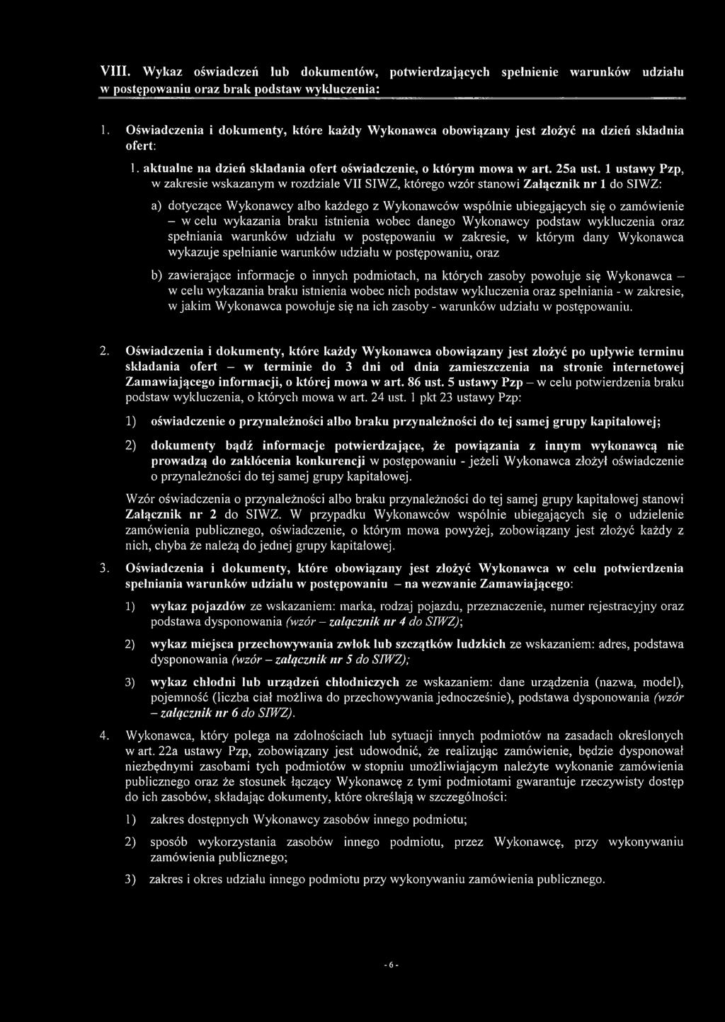 1 ustawy Pzp, w zakresie wskazanym w rozdziale VII SIWZ, którego wzór stanowi Załącznik nr 1 do SIWZ: a) dotyczące Wykonawcy albo każdego z Wykonawców wspólnie ubiegających się o zamówienie - w celu