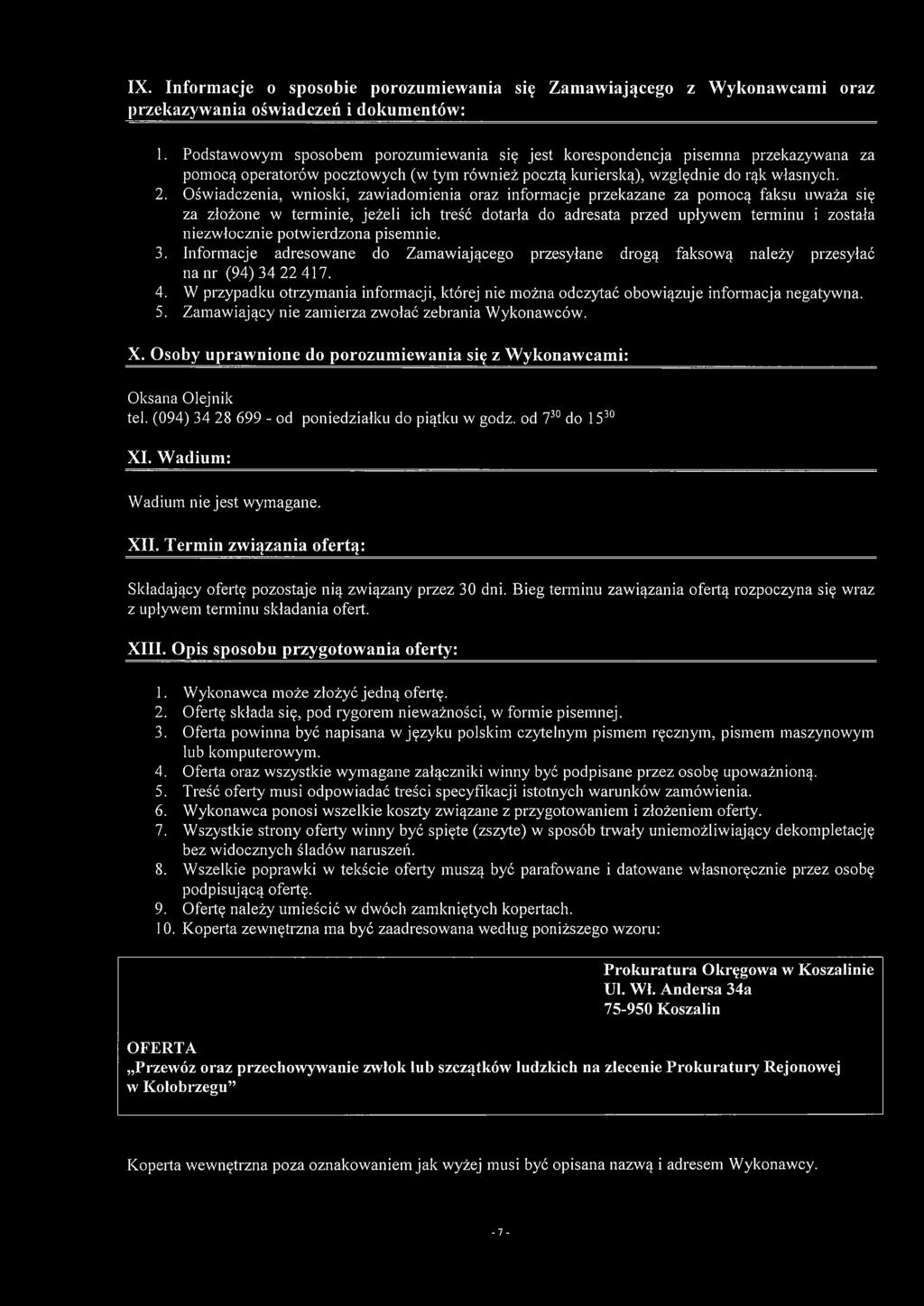 Oświadczenia, wnioski, zawiadomienia oraz informacje przekazane za pomocą faksu uważa się za złożone w terminie, jeżeli ich treść dotarła do adresata przed upływem terminu i została niezwłocznie