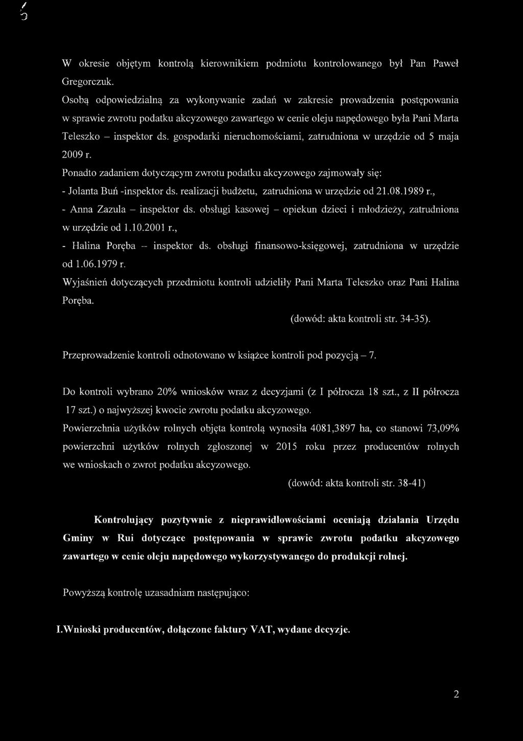 gospodarki nieruchomościami, zatrudniona w urzędzie od 5 maja 2009 r. Ponadto zadaniem dotyczącym zwrotu podatku akcyzowego zajmowały się: - Jolanta Buń -inspektor ds.