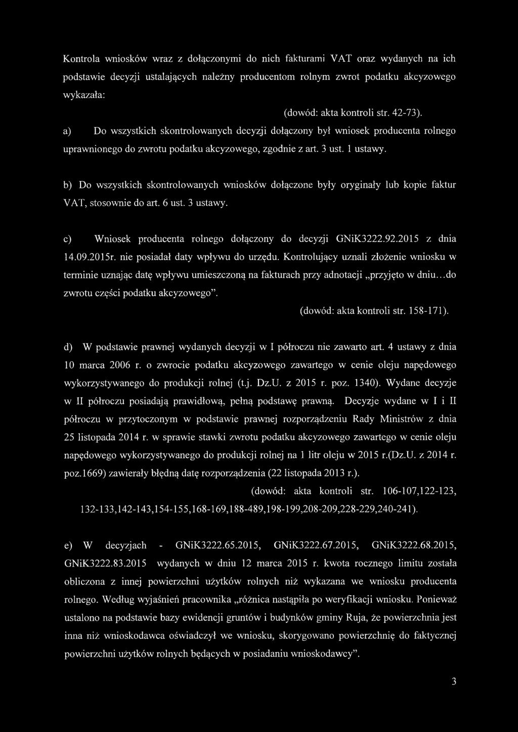 b) Do wszystkich skontrolowanych wniosków dołączone były oryginały lub kopie faktur VAT, stosownie do art. 6 ust. 3 ustawy. c) Wniosek producenta rolnego dołączony do decyzji GNiK3222.92.