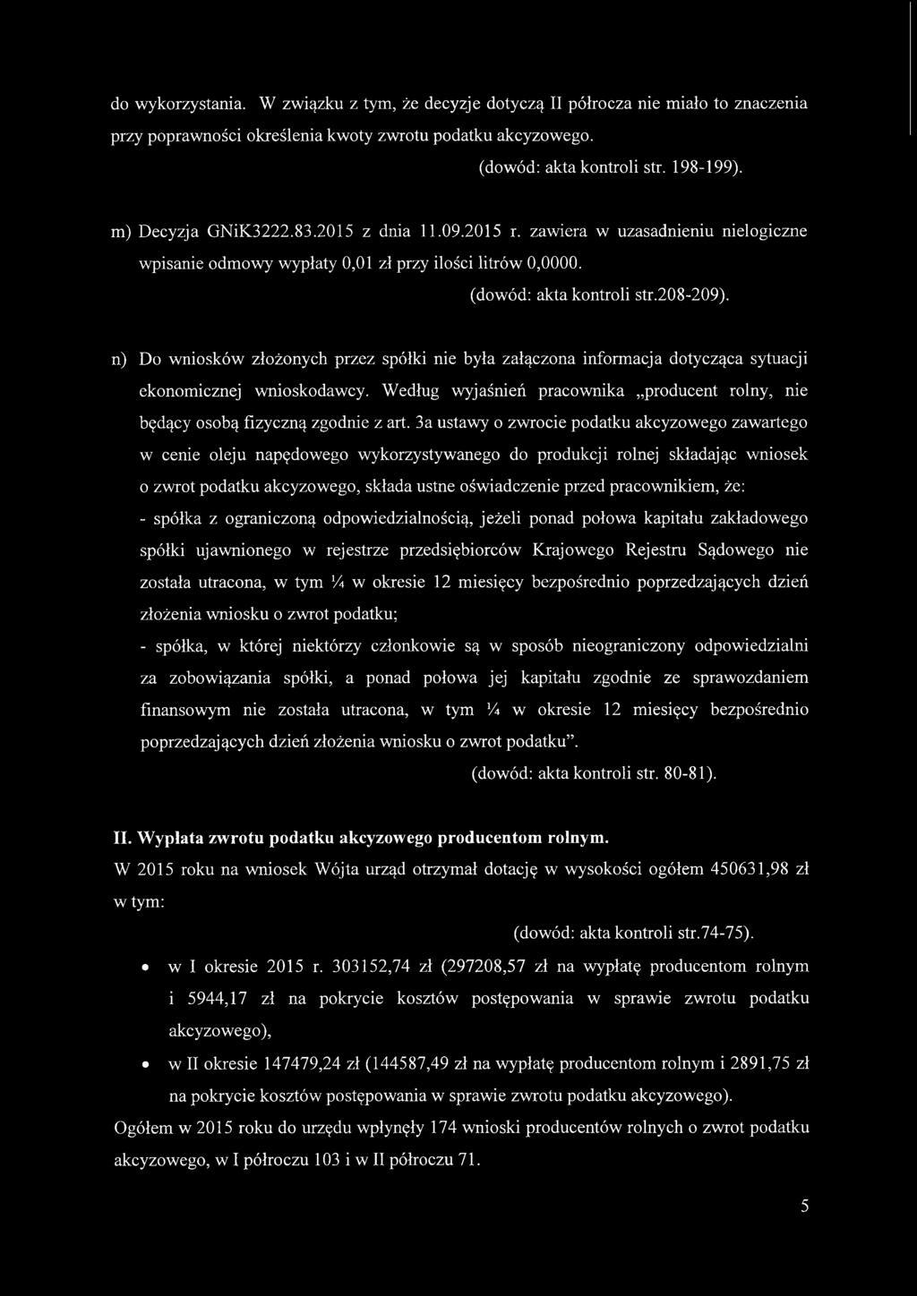 n) Do wniosków złożonych przez spółki nie była załączona informacja dotycząca sytuacji ekonomicznej wnioskodawcy. Według wyjaśnień pracownika producent rolny, nie będący osobą fizyczną zgodnie z art.