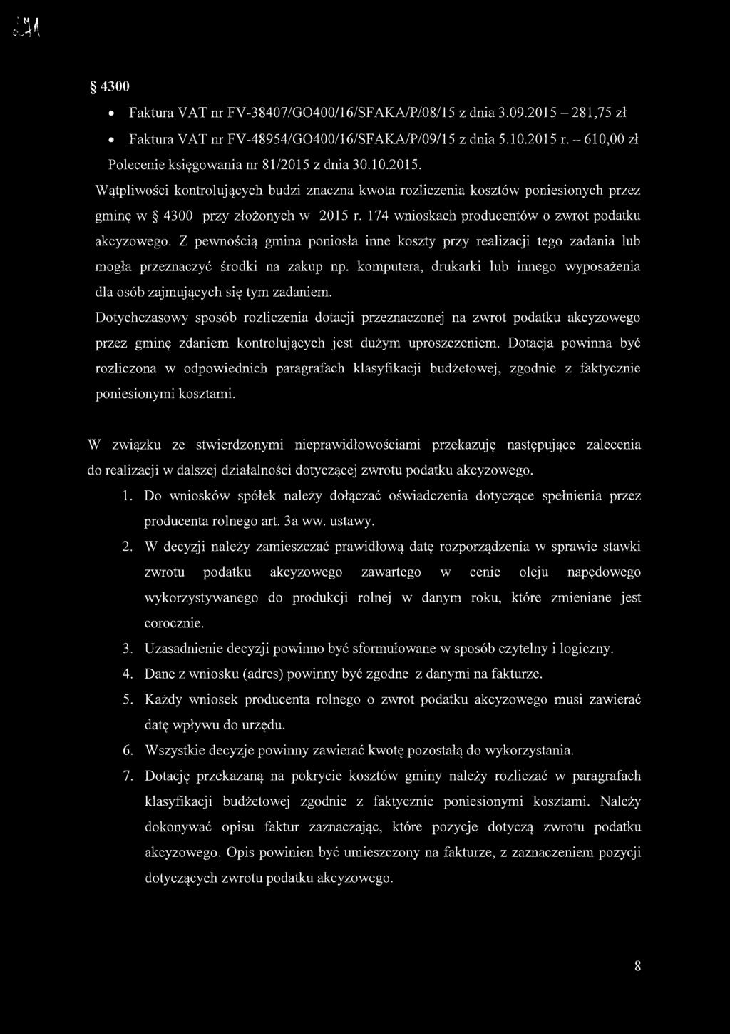 174 wnioskach producentów o zwrot podatku akcyzowego. Z pewnością gmina poniosła inne koszty przy realizacji tego zadania lub mogła przeznaczyć środki na zakup np.