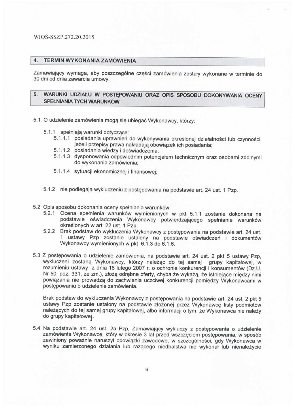 WIOS-SSZP.272.20.2015 4. TERMIN WYKONANIA ZAMOWIENIA Zamawiajqcy wymaga, aby poszczegolne czesci zamowienia zostaty wykonane w terminie do 30 dni od dnia zawarcia umowy. 5.