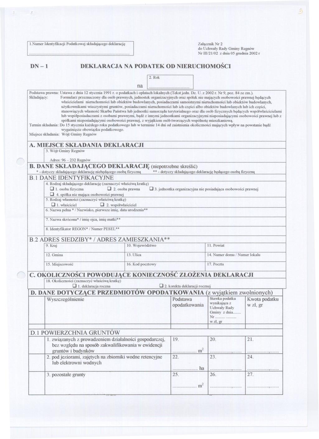 .Numer dentyfikacji Podatkowej skladajacego deklaracje Zalacznik Nr 2 do Uchwaly Rady Gminy Regnów... Nr 21/02 z dnia 05 grudnia 2002 r DN-l DEKLARACJA NA PODA TEK OD NERUCHOMOSC na 2.Rok.