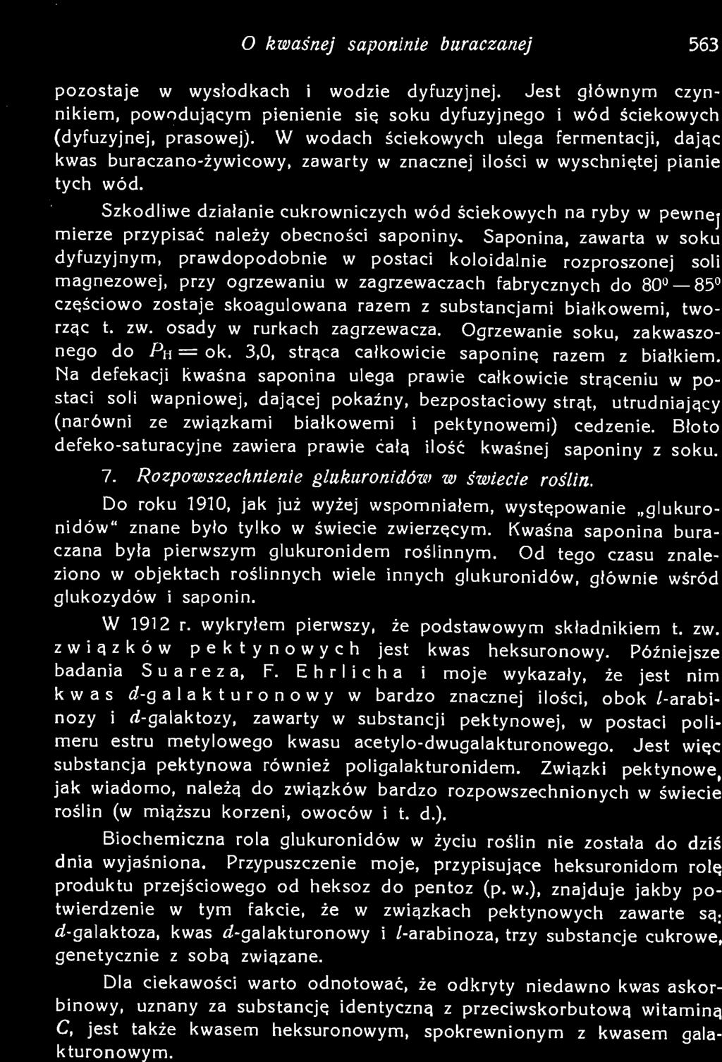 Od tego czasu znaleziono w objektach roślinnych wiele innych glukuronidów, głównie wśród glukozydów i saponin. W 1912 r. wykryłem pierwszy, że podstawowym składnikiem t. zw.