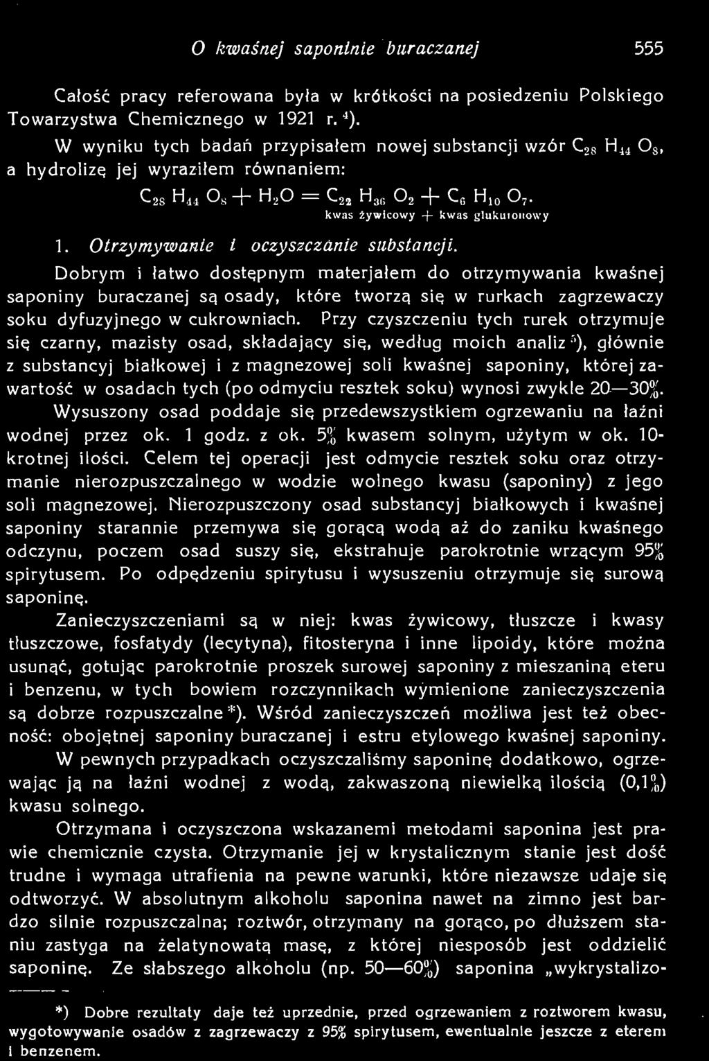 Otrzymana i oczyszczona wskazanemi metodami saponina jest prawie chemicznie czysta.